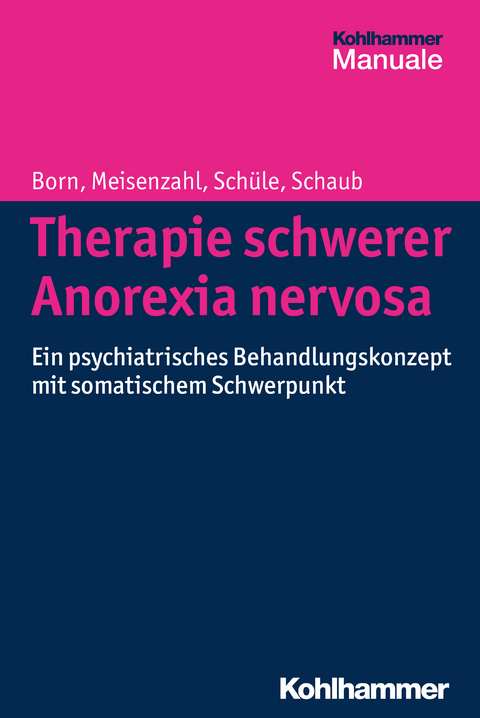 Therapie schwerer Anorexia nervosa - Christoph Born, Eva Meisenzahl, Cornelius Schüle, Annette Schaub