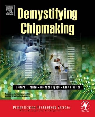 Demystifying Chipmaking - Richard F. Yanda, Michael Heynes, Anne Miller