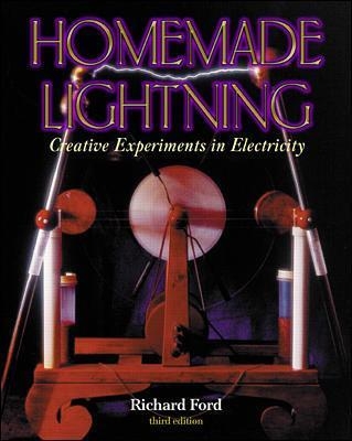 Homemade Lightning:  Creative Experiments in Electricity - R. Ford, Richard Ford