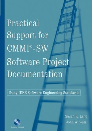 Practical Support for CMMI-SW Software Project Documentation Using IEEE Software Engineering Standards - Susan M. Land, John W. Walz