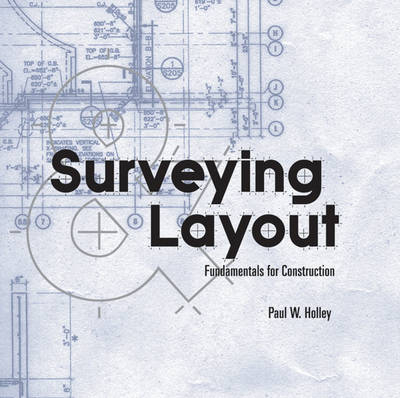 Surveying and Layout Fundamentals for Construction - Paul Holley