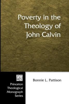 Poverty in the Theology of John Calvin - Bonnie L Pattison