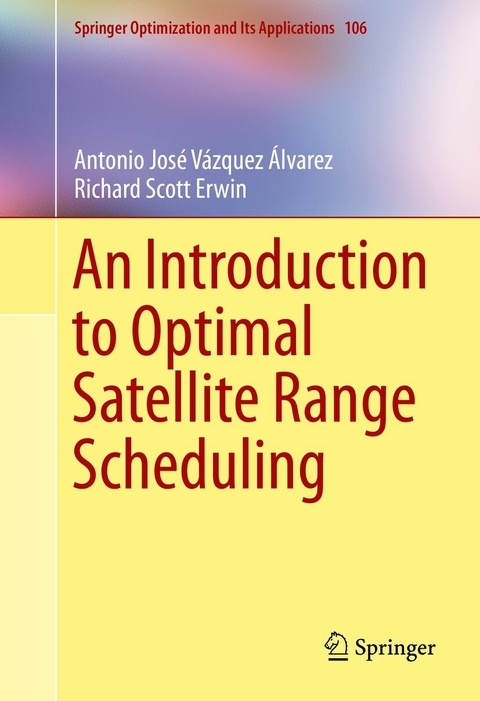 An Introduction to Optimal Satellite Range Scheduling -  Antonio José Vázquez Álvarez,  Richard Scott Erwin