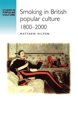 Smoking in British Popular Culture 1800–2000 - Matthew Hilton