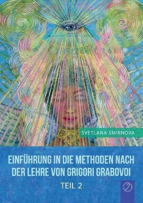 "EINFÜHRUNG IN DIE METHODEN VON GRIGORI GRABOVOI" - Teil 2 (GERMAN Edition) - Svetlana Smirnova