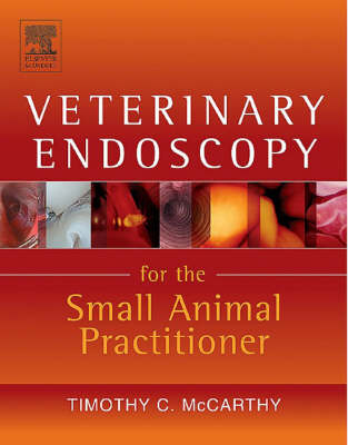 Veterinary Endoscopy for the Small Animal Practitioner - Timothy C. McCarthy