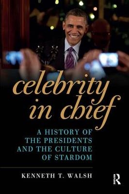 Celebrity in Chief -  Kenneth T. Walsh
