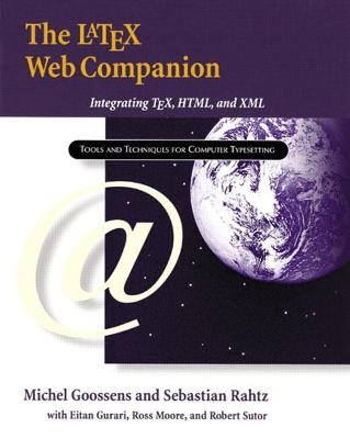 LaTeX Web Companion, The - Michel Goossens, Sebastian Rahtz, Eitan Gurari, Ross Moore, Robert Sutor