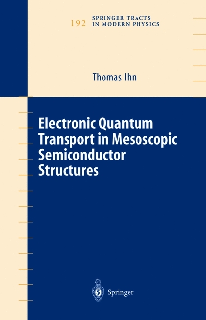 Electronic Quantum Transport in Mesoscopic Semiconductor Structures -  Thomas Ihn