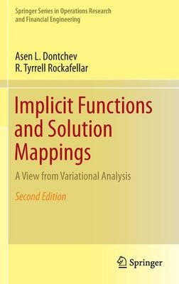 Implicit Functions and Solution Mappings -  Asen L. Dontchev,  R. Tyrrell Rockafellar