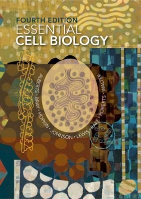 Essential Cell Biology - Bruce Alberts, Dennis Bray, Karen Hopkin, Alexander Johnson, Julian Lewis