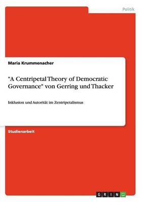 "A Centripetal Theory of Democratic Governance" von Gerring und Thacker - Maria Krummenacher