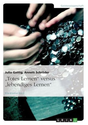 "Totes Lernen" versus "lebendiges Lernen" - Annett Schröder, Julia Gattig