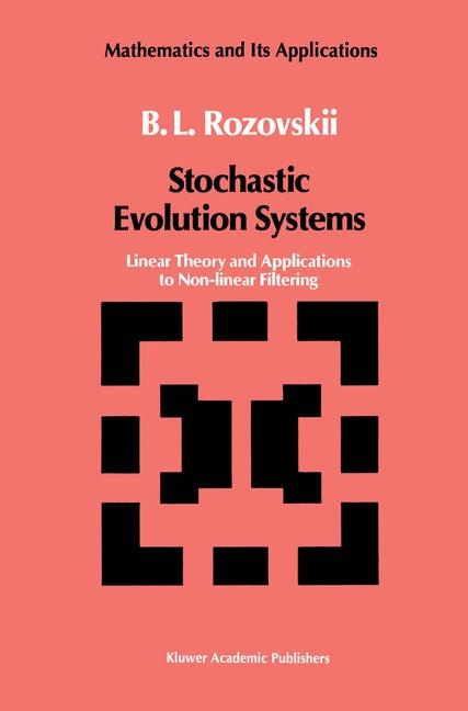 Stochastic Evolution Systems - B.L. Rozovskii