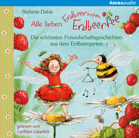 Alle lieben Erdbeerinchen Erdbeerfee. Die schönsten Freundschaftsgeschichten aus dem Erdbeergarten - Stefanie Dahle