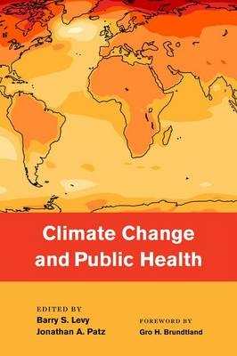 Climate Change and Public Health -  Barry Levy,  Jonathan Patz