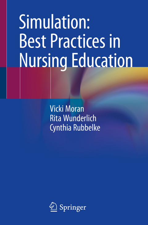 Simulation: Best Practices in Nursing Education - Vicki Moran, Rita Wunderlich, Cynthia Rubbelke