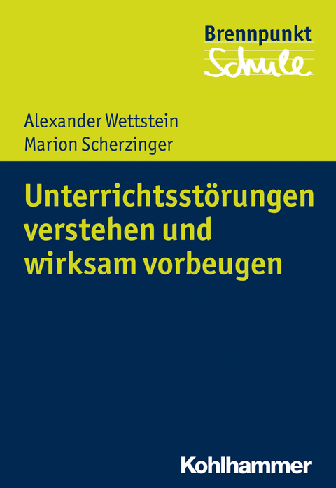 Unterrichtsstörungen verstehen und wirksam vorbeugen - Alexander Wettstein, Marion Scherzinger