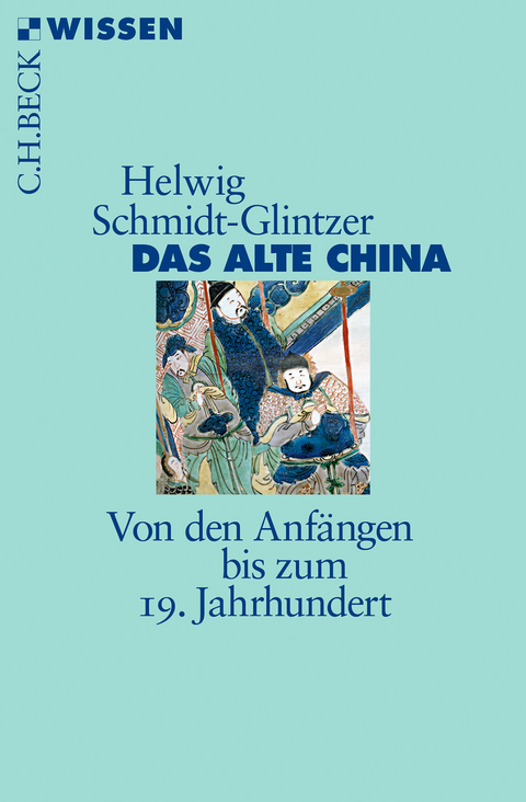 Das alte China - Helwig Schmidt-Glintzer