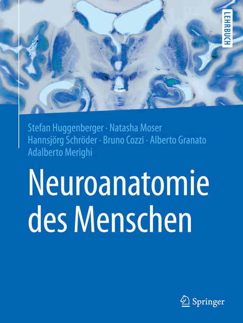 Neuroanatomie des Menschen - Hannsjörg Schröder, Stefan Huggenberger, Natascha Moser, Bruno Cozzi, Alberto Granato, Adalberto Merighi