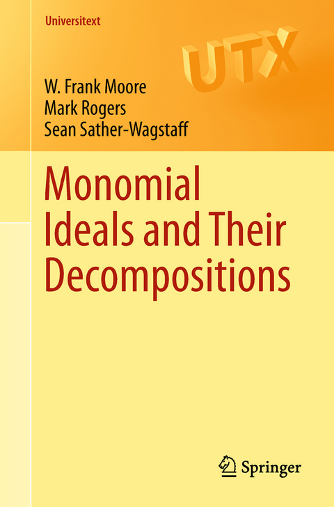 Monomial Ideals and Their Decompositions - W. Frank Moore, Mark Rogers, Sean Sather-Wagstaff