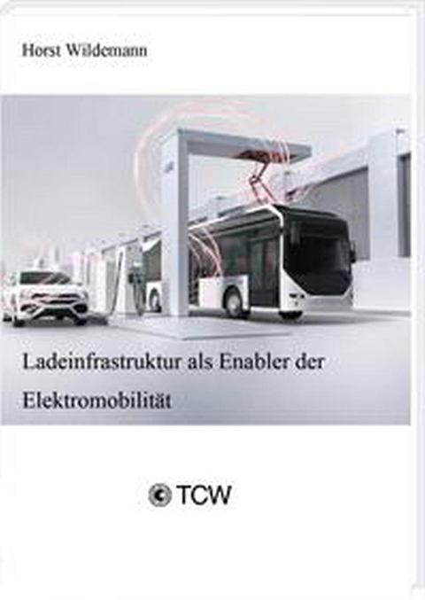 Ladeinfrastruktur als Enabler der Elektromobilität - Horst Wildemann