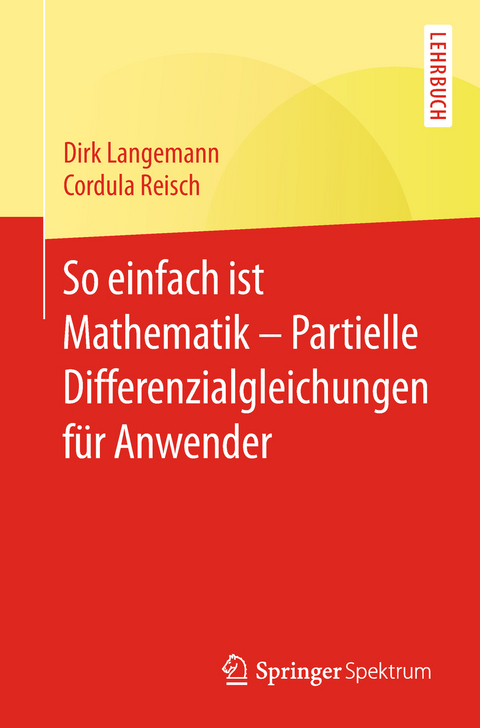 So einfach ist Mathematik – Partielle Differenzialgleichungen für Anwender - Dirk Langemann, Cordula Reisch
