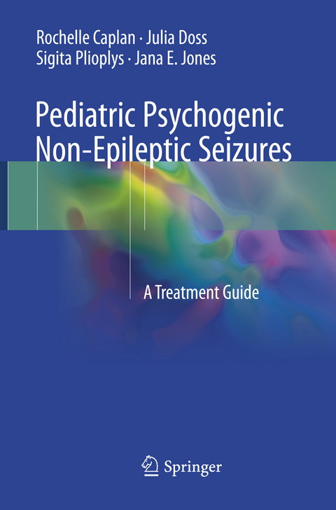 Pediatric Psychogenic Non-Epileptic Seizures - Rochelle Caplan, Julia Doss, Sigita Plioplys, Jana E. Jones