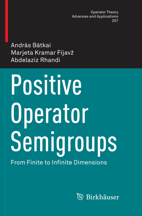Positive Operator Semigroups - András Bátkai, Marjeta Kramar Fijavž, Abdelaziz Rhandi