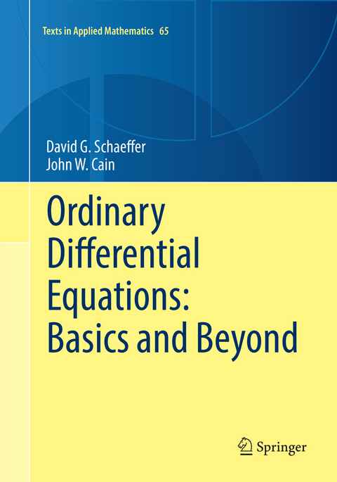 Ordinary Differential Equations: Basics and Beyond - David G. Schaeffer, John W. Cain