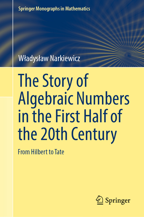 The Story of Algebraic Numbers in the First Half of the 20th Century - Władysław Narkiewicz