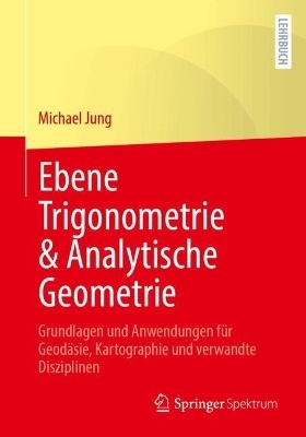 Mathematische Grundlagen mit Anwendungen in der Kartographie und Geodäsie - Teil III - Michael Jung