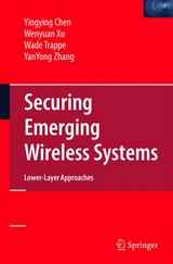 Securing Emerging Wireless Systems -  Yingying Chen,  Wade Trappe,  Wenyuan Xu,  Yanyong Zhang