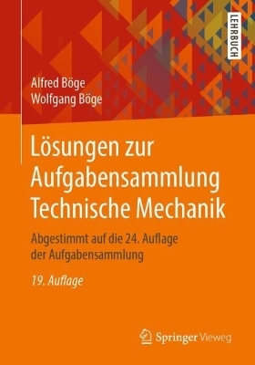 Lösungen zur Aufgabensammlung Technische Mechanik - Alfred Böge, Wolfgang Böge