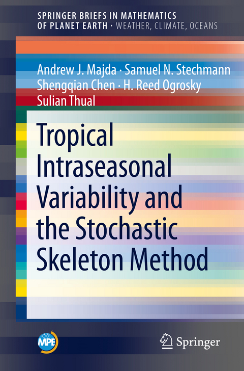 Tropical Intraseasonal Variability and the Stochastic Skeleton Method - Andrew J. Majda, Samuel N. Stechmann, Shengqian Chen, H. Reed Ogrosky, Sulian Thual