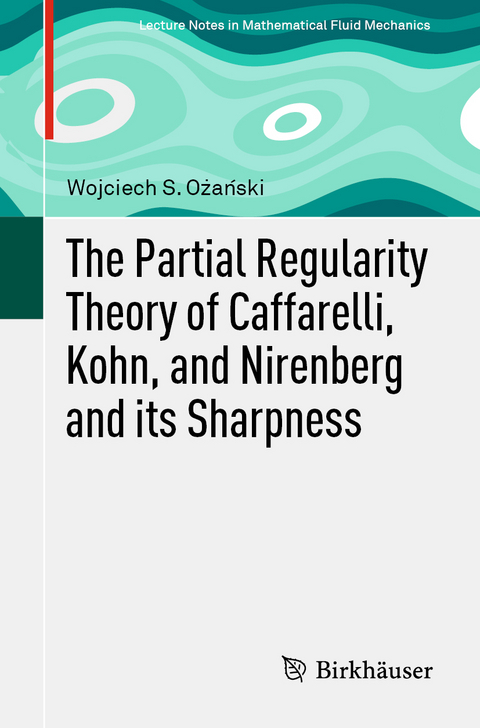 The Partial Regularity Theory of Caffarelli, Kohn, and Nirenberg and its Sharpness - Wojciech S. Ożański