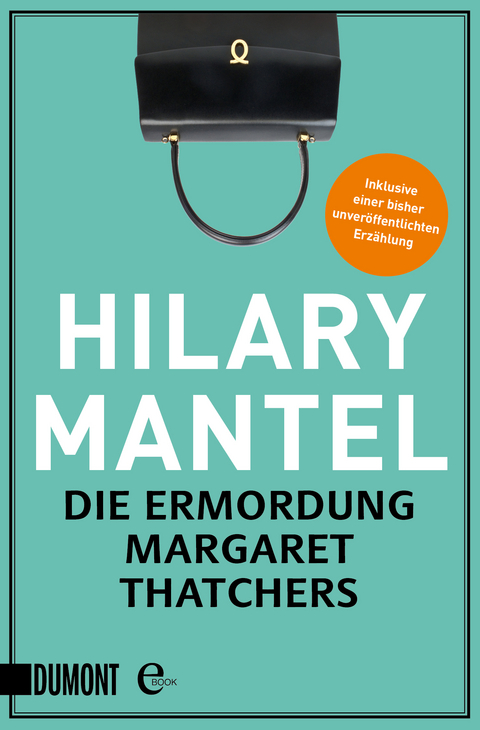 Die Ermordung Margaret Thatchers - Hilary Mantel