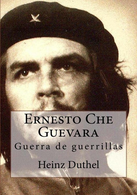 Ernesto Che Guevara - Heinz Duthel
