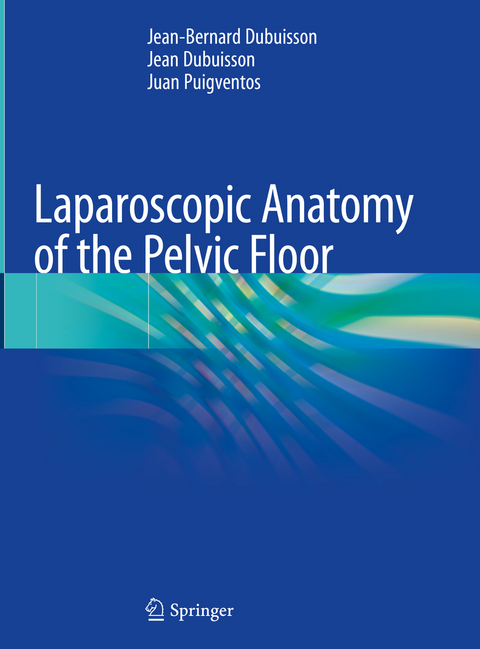 Laparoscopic Anatomy of the Pelvic Floor - Jean-Bernard Dubuisson, Jean Dubuisson, Juan Puigventos