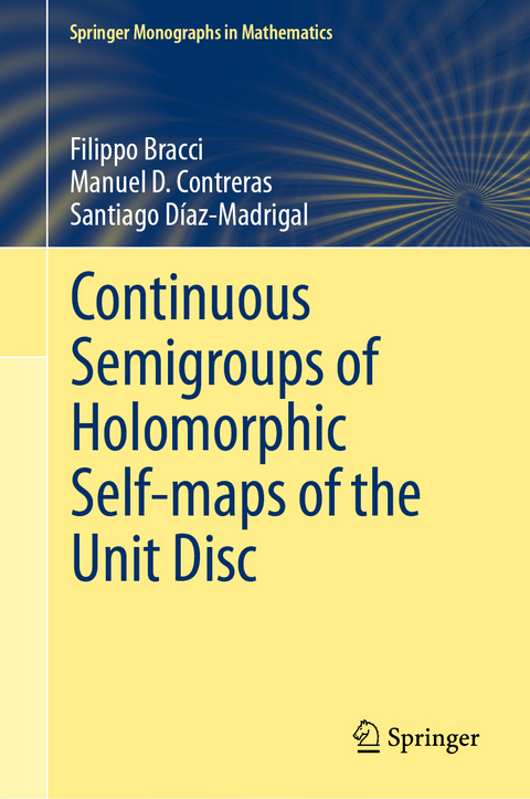 Continuous Semigroups of Holomorphic Self-maps of the Unit Disc - Filippo Bracci, Manuel D. Contreras, Santiago Díaz-Madrigal