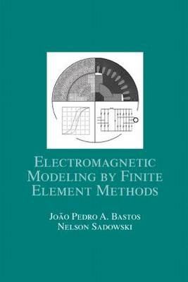 Electromagnetic Modeling by Finite Element Methods -  Joao Pedro A. Bastos,  Nelson Sadowski