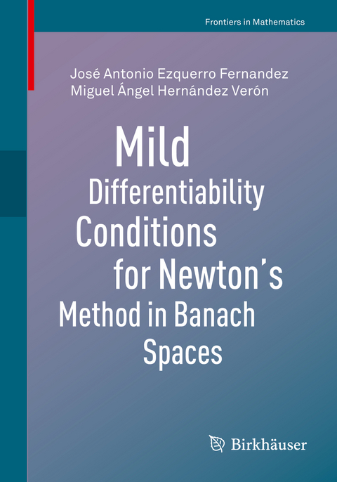 Mild Differentiability Conditions for Newton's Method in Banach Spaces - José Antonio Ezquerro Fernandez, Miguel Ángel Hernández Verón