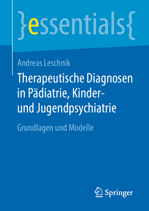 Therapeutische Diagnosen in Pädiatrie, Kinder- und Jugendpsychiatrie - Andreas Leschnik