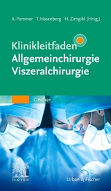 Klinikleitfaden Allgemeinchirurgie Viszeralchirurgie - Pommer, Axel; Zirngibl, Hubert; Hasenberg, Till