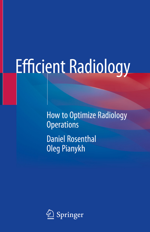Efficient Radiology - Daniel Rosenthal, Oleg Pianykh