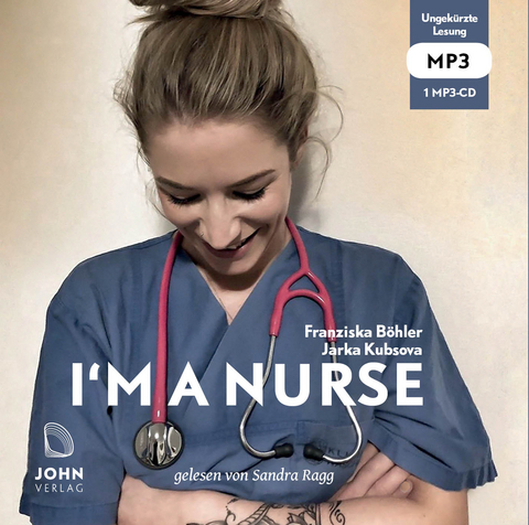 I'm a Nurse: Warum ich meinen Beruf als Krankenschwester liebe – trotz allem - Franziska Böhler, Jarka Kubsova