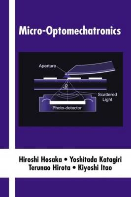 Micro-Optomechatronics -  Terunao Hirota,  Hiroshi Hosaka,  Kiyoshi Itao,  Yoshitada Katagiri