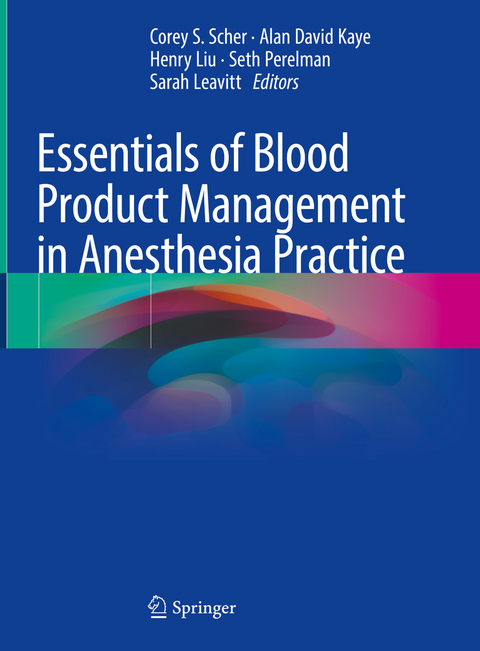 Essentials of Blood Product Management in Anesthesia Practice - 