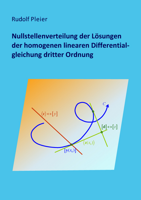 Nullstellenverteilung der Lösungen der homogenen linearen Differentialgleichung dritter Ordnung - Rudolf Pleier