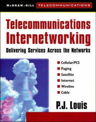 Telecommunications Internetworking: Delivering Services Across the Networks -  P. J. Louis